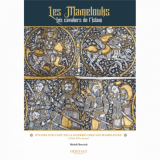 Les Mamelouks, les cavaliers de l'Islam - Mehdi Berriah - éditions Héritage