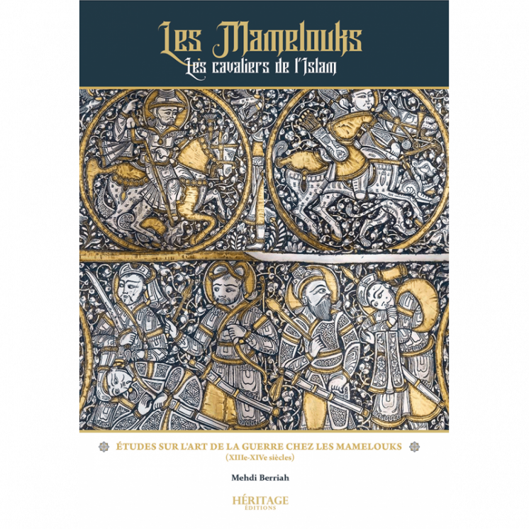 Les Mamelouks, les cavaliers de l'Islam - Mehdi Berriah - éditions Héritage