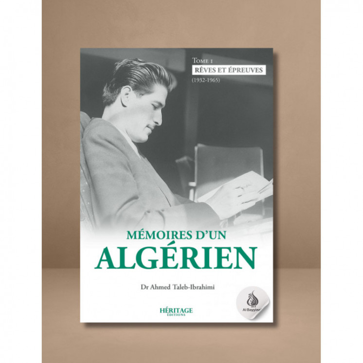 Mémoires d'un algérien - Tome 1 : Rêves et épreuves (1932 - 1965) - Ahmed Taleb-Ibrahimi - Héritage