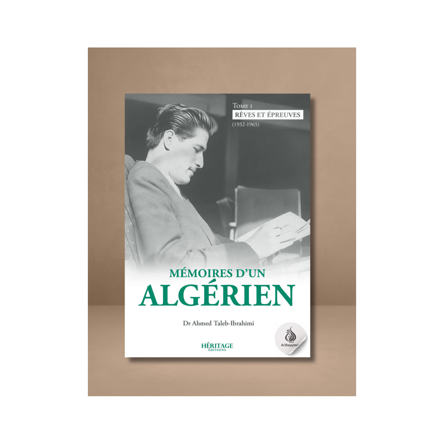 Mémoires d'un algérien - Tome 1 : Rêves et épreuves (1932 - 1965) - Ahmed Taleb-Ibrahimi - Héritage