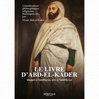 Le livre d'Abd-el-Kader : rappel à l'intelligent, avis à l'indifférent - Héritage