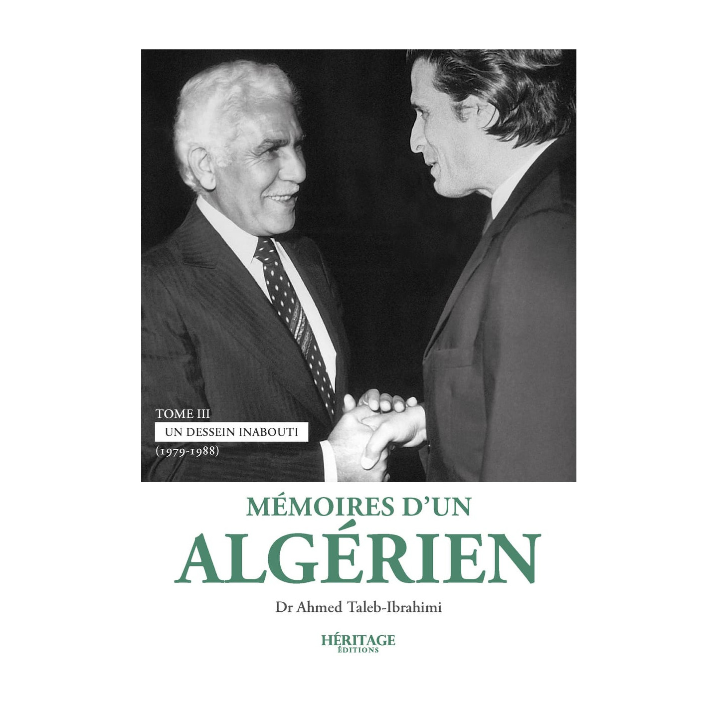 Mémoires d'un algérien - tome 3 - Ahmed Taleb-Ibrahimi - Héritage