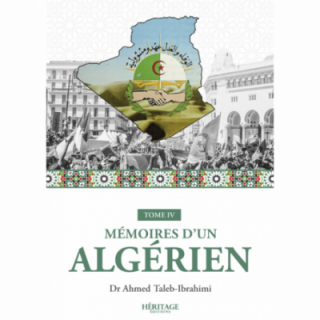 Mémoires d'un algérien - Tome IV - Dr Ahmed Taleb-Ibrahimi - Héritage