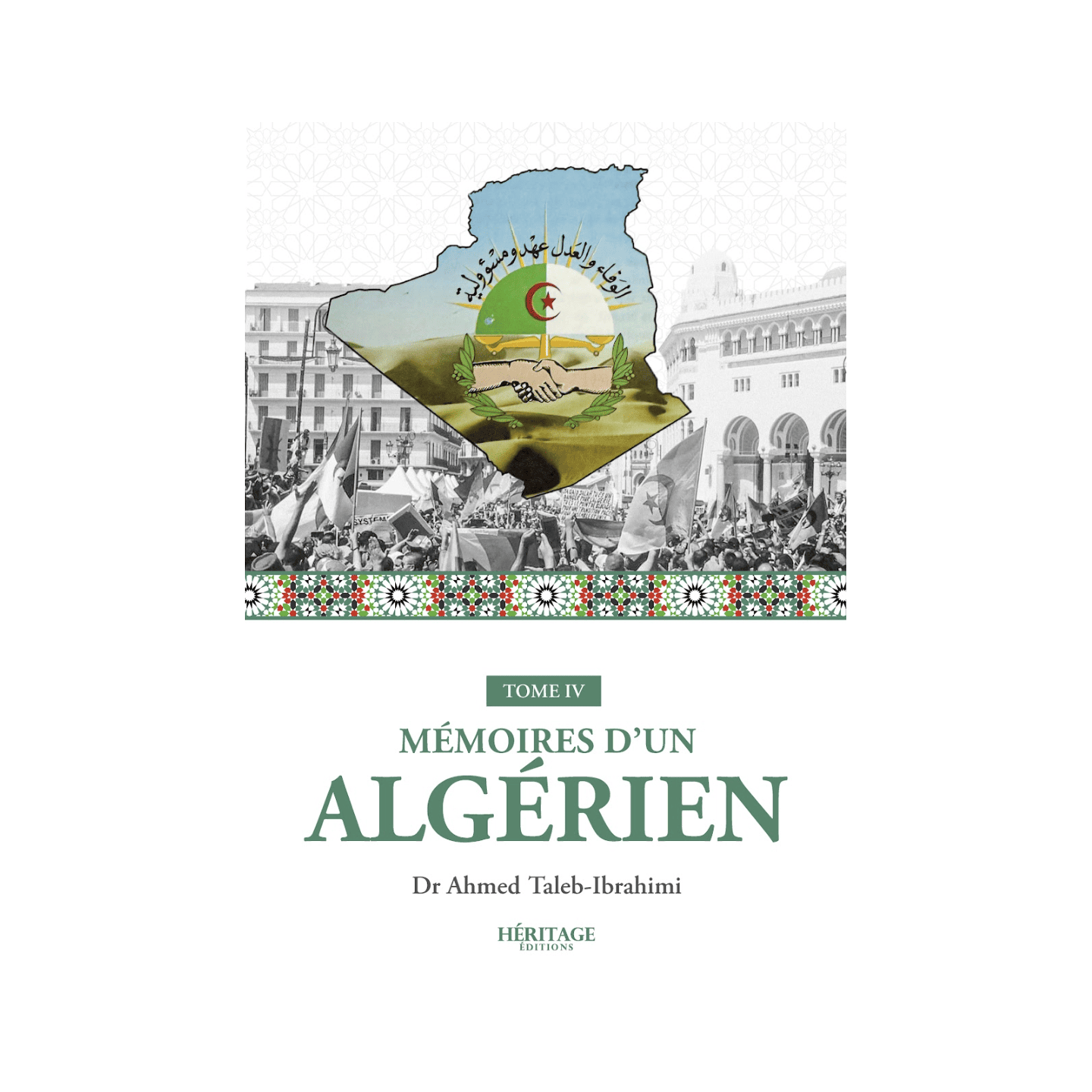 Mémoires d'un algérien - Tome IV - Dr Ahmed Taleb-Ibrahimi - Héritage