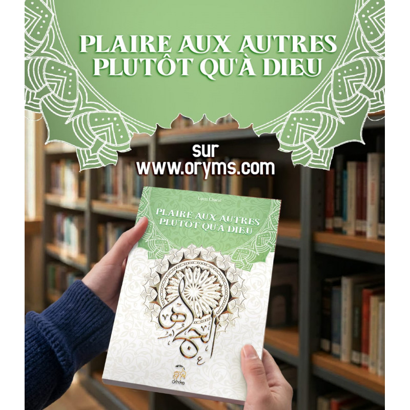 Plaire aux autres plutôt qu’à Dieu – Spiritualité musulmane | Oryms