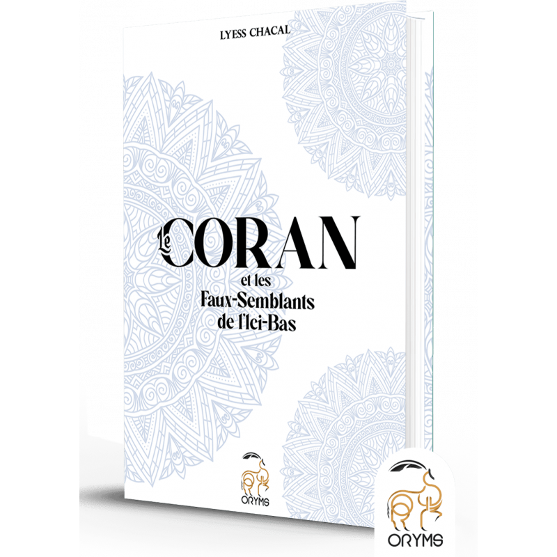 Le Coran et les faux-semblants de l’ici-bas - Lyess Chacal - Oryms